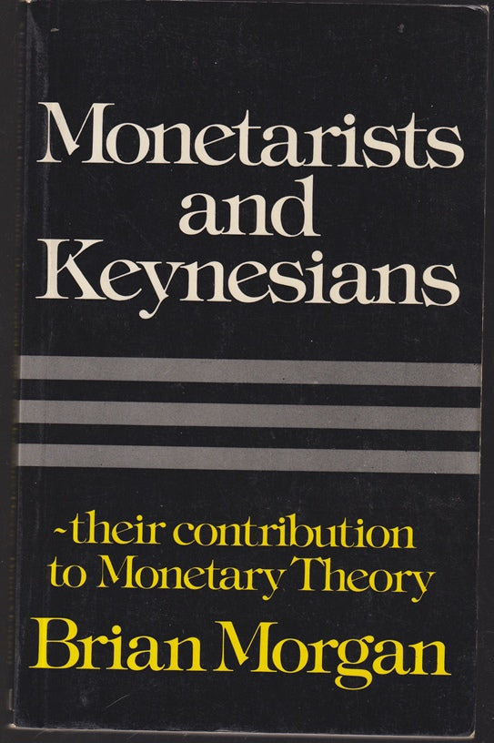 Monetarists and Keynesians : Their Contribution To Monetary Theory.