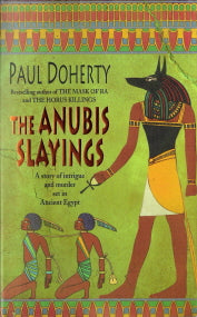The Anubis Slayings : A Story of Intrigue and Murder Set in Ancient Egypt