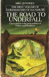 The Road to Underfall Volume 1 of the Loremasters of Elundium