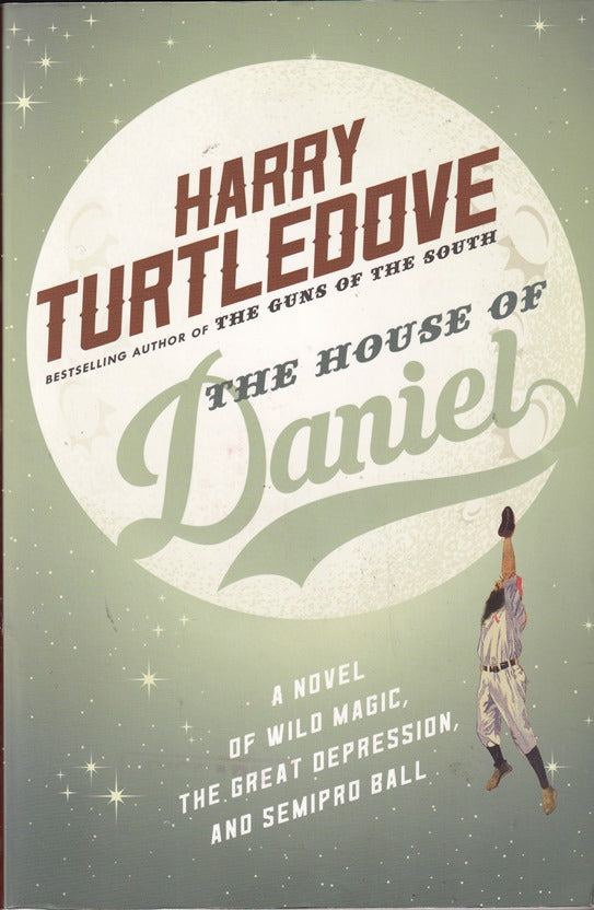 The House of Daniel: A Novel of Wild Magic, the Great Depression, and Semipro Ball