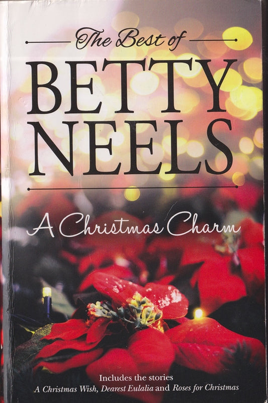 The Best of  Betty Neels : A Christmas Charm.  A Christmas Wish, Dearest Eulalia & Roses for Christmas