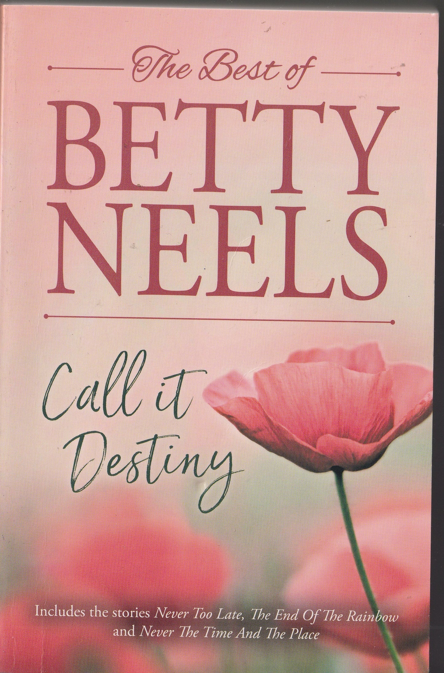 The Best of Betty Neels. Call it Destiny; Containing : Never Too Late; The End of the Rainbow & Never the Time and the Place
