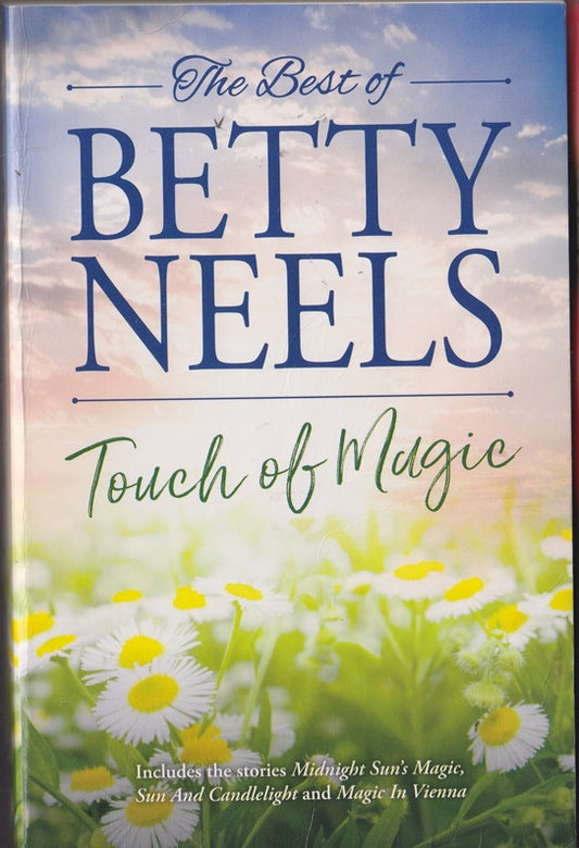 The Best of Betty Neels . A Touch of Magic; Containing :Midnight Sons Magic, Sun and Candlelight, Magic in Vienna