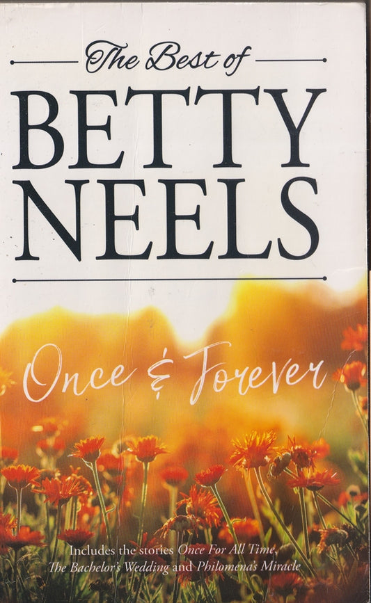 The Best of Betty Neels Once and Forever : Containing : Once for All Time; The Bachelors Wedding; Philomenas Miracle