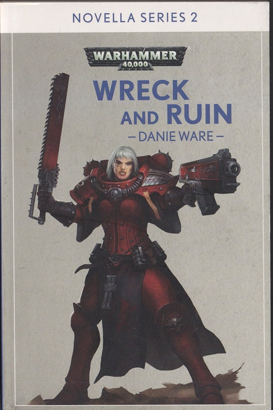 Wreck and Ruin (Warhammer 40,000 ) Novella series 2  #2 Adepta Sororitas Sisters of the Bloody Rose