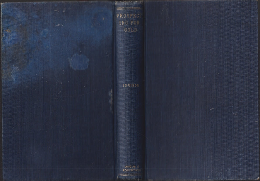 Prospecting for Gold; From the Dish to the Hydraulic Plant, and from the Dolly to the Stamper Battery. With chapters on prospecting for Opal, Tin and other Minerals