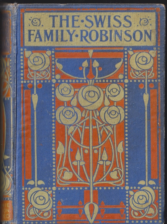 The Swiss Family Robinson ; The Journal of a Father Shipwrecked with his wife and children on an Unihabited island