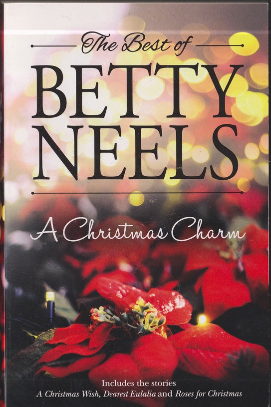 The Best of Betty Neels : A Christmas Charm. A Christmas Wish, Dearest Eulalia & Roses for Christmas