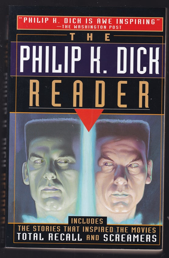 The Philip K. Dick Reader: We Can Remember It For You, Wholesale, Minority Report, Paycheck, Second Variety & more