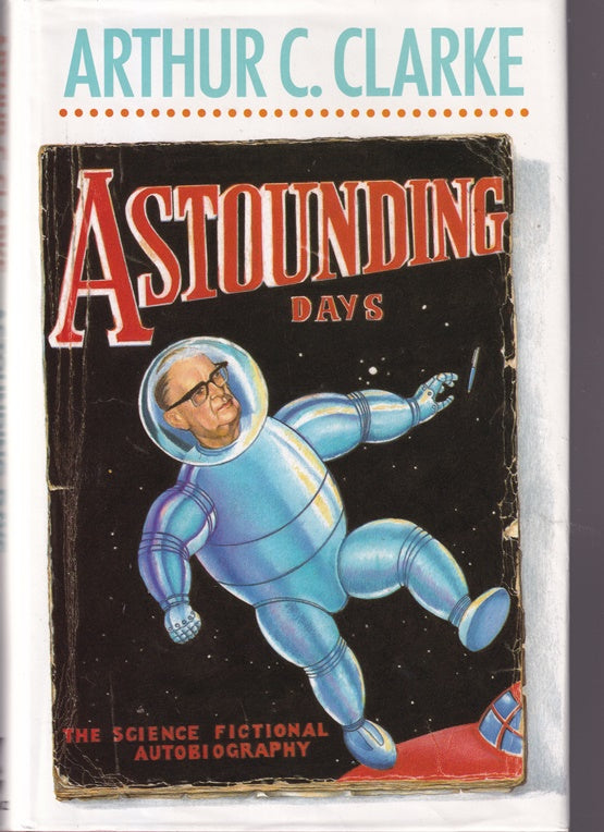 Astounding Days: A science fictional autobiography of Arthur C Clarke