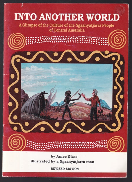 Into Another World ; A glimpse of the culture of the Ngaanyatjarra people of Western Australia.