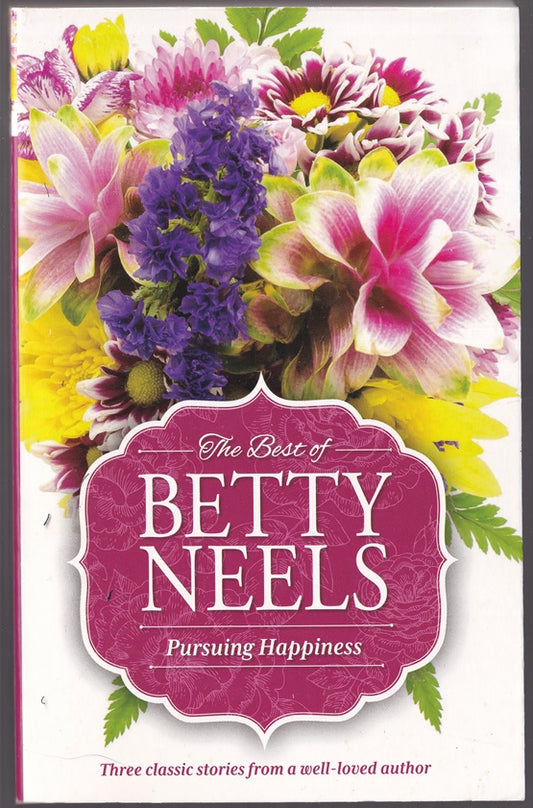 The Best of Betty Neels: Pursuing Happiness ; Containing The Right Kind of Girl; Nanny by Chance; The Promise of Happiness