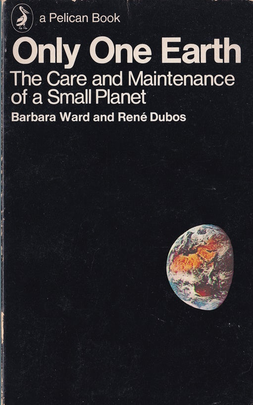 Only One Earth: The Care And Maintenance of a Small Planet