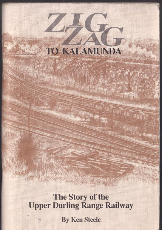 Zig Zag to Kalamunda ; The Story of the Upper Darling Range Railway
