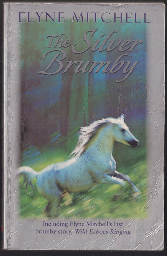 The Silver Brumby : Including Elyne Mitchell's last Brumby Story, 'Wild Echoes Ringing'