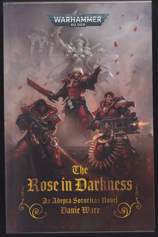 The Rose in Darkness (Warhammer 40,000 Adepta Soroitas) ; Sisters of Battle