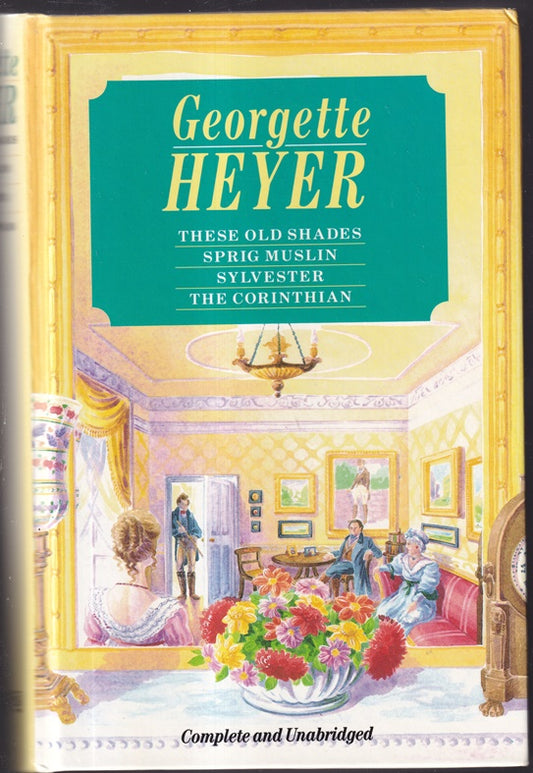 Georgette Heyer Omnibus: These Old Shades / Sprig Muslin / Sylvester / The Corinthian / The Convenient Marriage