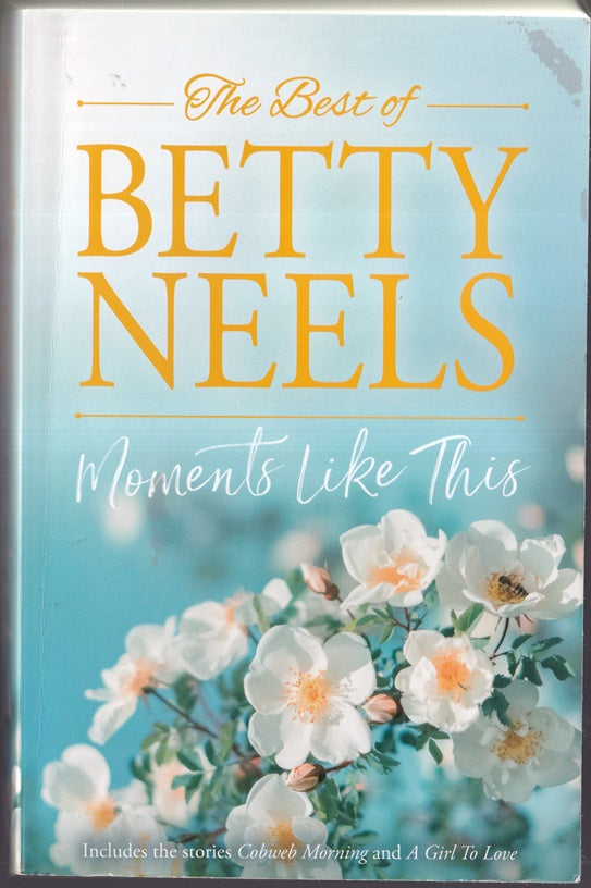 The Best of Betty Neels Moments like This : Containing : Cobweb Morning & A Girl to Love