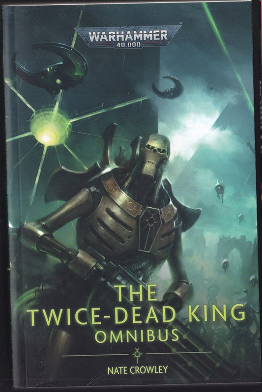The Twice Dead King: The Omnibus (Warhammer 40k Necrons)The Twice-Dead King: Ruin ; Reign ; Severed ; One Million Years ; The Life of Jethras the Martyr & Patience
