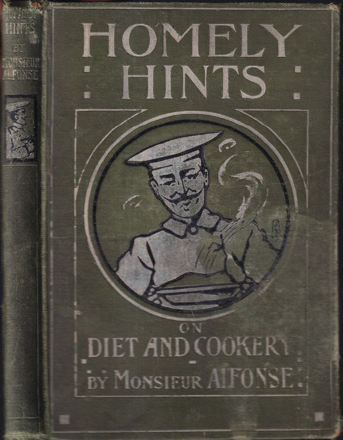 Homely hints on food and cooking, digestion and indigestion