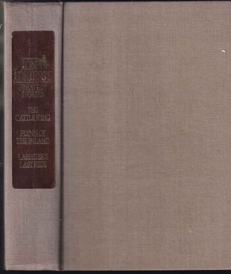 Ion Idriess's Greatest Stories: Heroes of the Outback, Containing: The Cattle King, Flynn of the Inland, Lasseter's Last Ride
