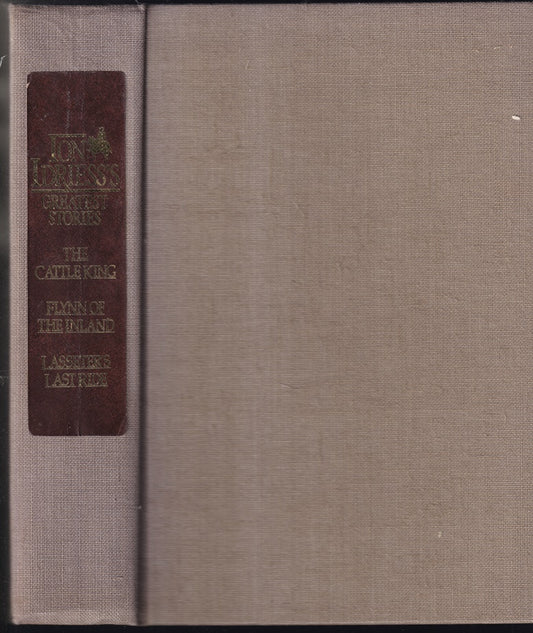Ion Idriess's Greatest Stories: Heroes of the Outback, Containing: The Cattle King, Flynn of the Inland, Lasseter's Last Ride