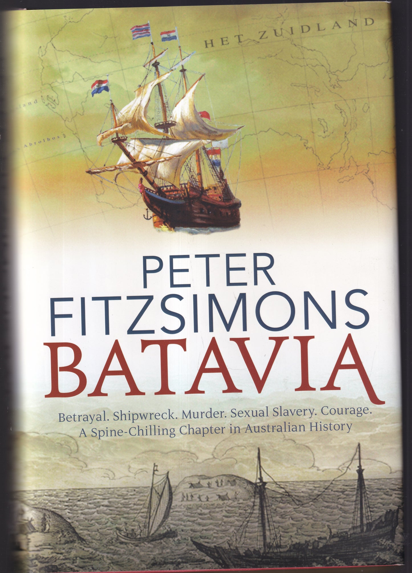 Batavia : Betrayal, Shipwreck, Murder, Sexual Slavery, Courage. a Spine-Chilling Chapter in Australian History