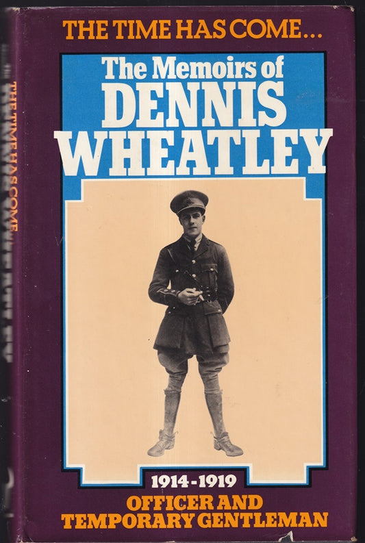 The Time has Come: The Memoirs of Dennis Wheatley #2 - Officer and Temporary Gentleman, 1914-19