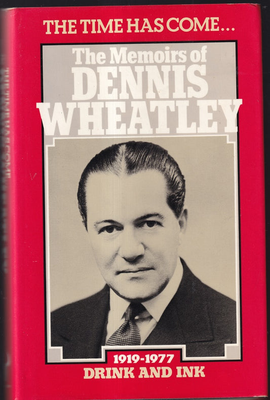 The Time Has Come... The Memoirs of Dennis Wheatley 1919-1977 Drink and Ink v. 3