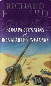 Richard Howard Omnibus : "Bonaparte's Sons", "Bonaparte's Invaders"