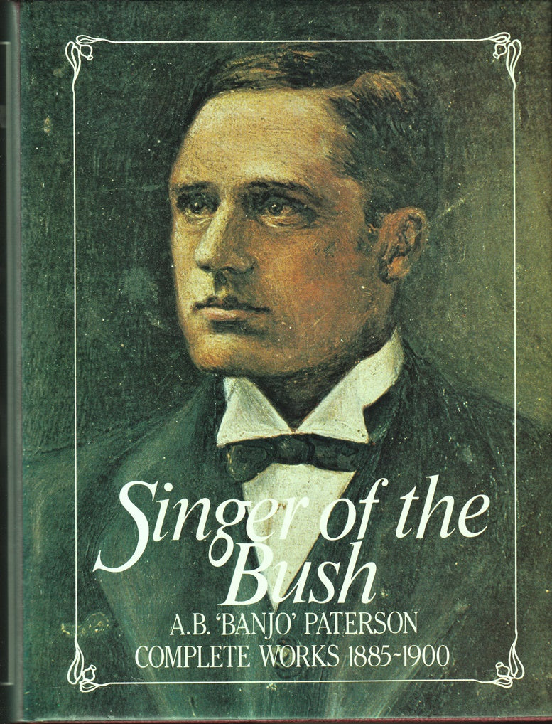Singer of the Bush - Banjo Paterson Complete Works 1885 - 1900