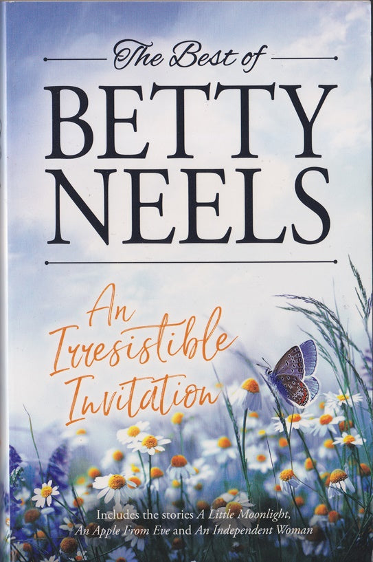 The Best of Betty Neels : An Irresistable Invitation : A Little Moonlight, An Apple fron Eve, An Independent Woman