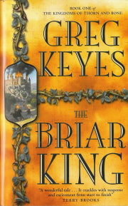 The Briar King Book 1 of the Kingdoms of Thorn & Bone