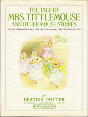 The Tale of Mrs. Tittlemouse and Other Mouse Stories Includes the Tale of Johnny Town-Mouse , the Tale of Two Bad Mice , the Tailor of Gloucester