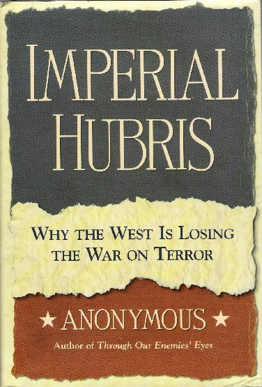 Imperial Hubris: Why the West Is Losing the War on Terrorism