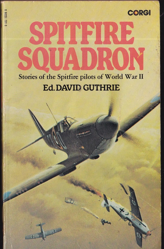 Spitfire Squadron : Stories of Spitfire Pilots of World War 2
