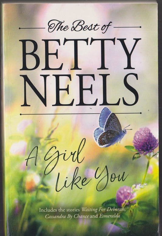 The Best of Betty Neels A Girl like you; Containing : Waiting for Deborah, Cassandra by Chance & Esmarelda