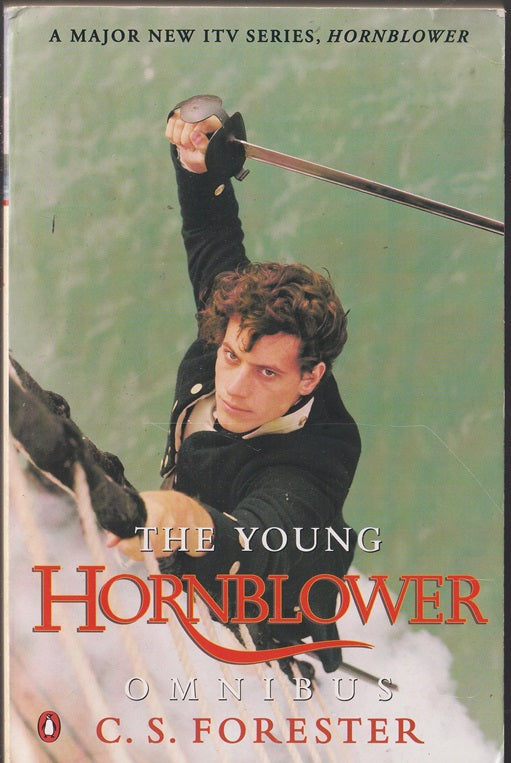 The Young Hornblower Omnibus: Mr Midshipman Hornblower; Lieutenant Hornblower; Hornblower and the Hotspur