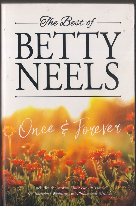 The Best of Betty Neels Once and Forever : Containing : Once for All Time; The Bachelors Wedding; Philomenas Miracle