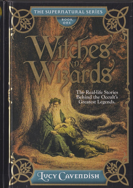 Witches and Wizards: The Real-Life Stories Behind the Occult's Greatest Legends (The Supernatural Series)