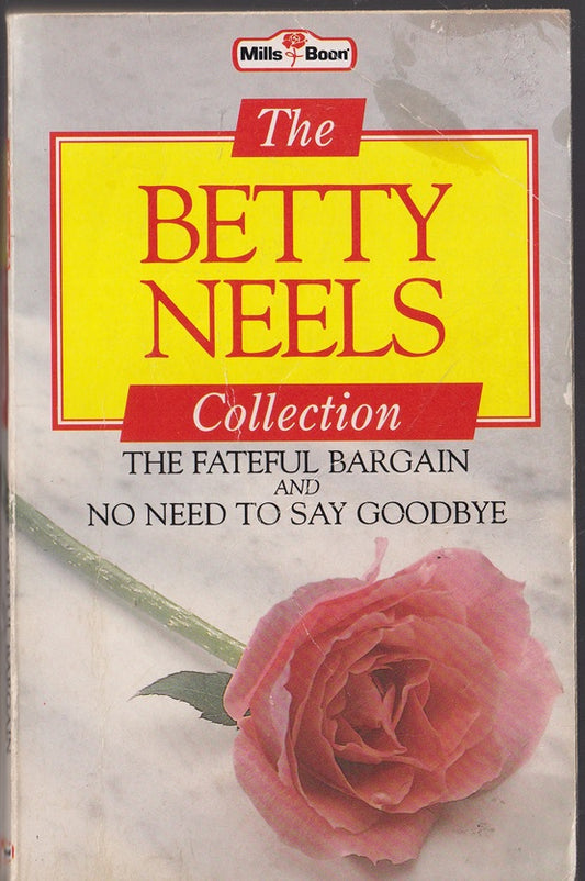 The Betty Neels Collection : The Fateful Bargain & No Need to Say Goodbye