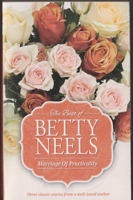 The Best of Betty Neels : Marriage of Practicality : The Awakened Heart, The Moon for Lavinia, Stars through the Mist