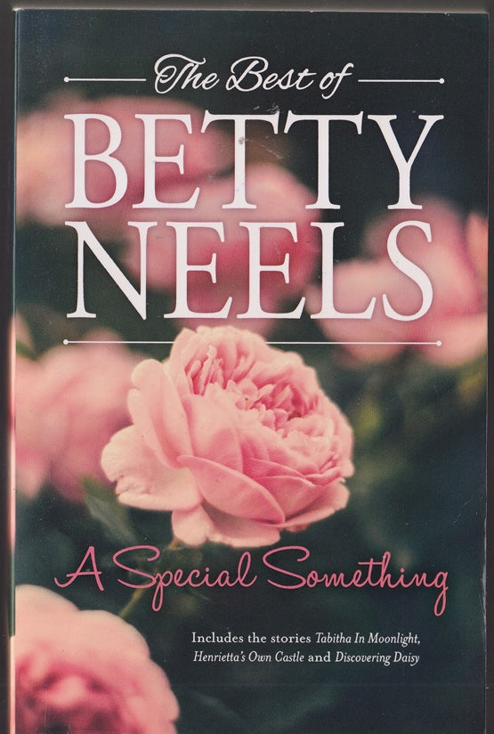 The Best of  Betty Neels A Special Something: Tabitha in Moonlight, Henrietta's Own Castle and Discovering Daisy