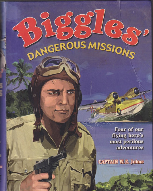 Biggles' Dangerous Missions : Biggles Air Commodore, Biggles Secret Agent, Sergeant Bigglesworth CID & Biggles in Australia