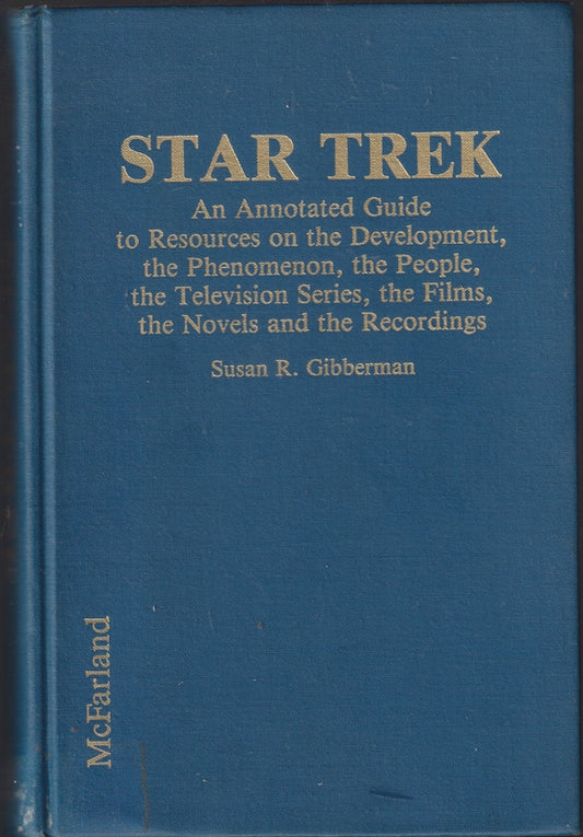 "Star Trek": An Annotated Guide to Resources on the Development, the Phenomenon, the People, the Television Series, the Films, the Novels and Recordings