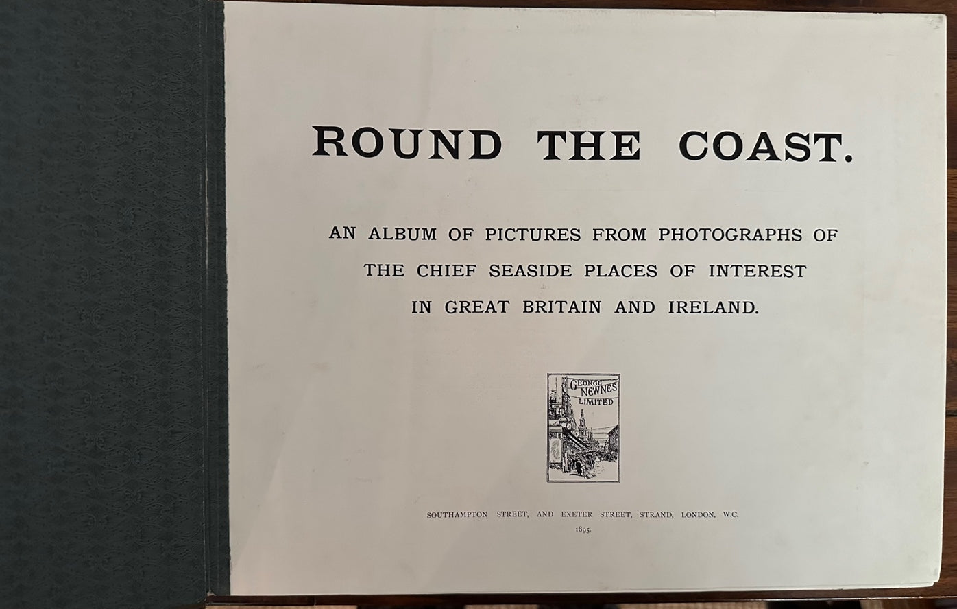 Round the Coast: An Album of Pictures from Photographs of the Chief Sea-Side Places of Interest in Great Britain and Ireland