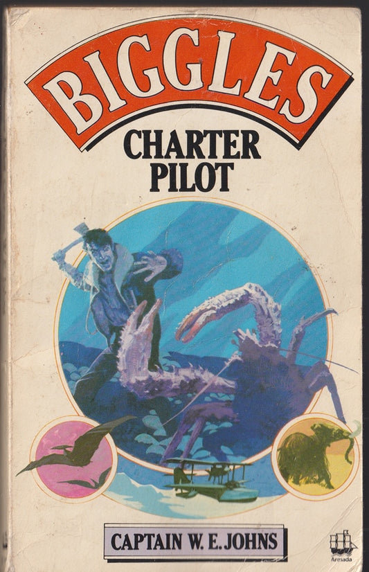 Biggles Charter Pilot : The Adventures of Biggles & Co on a World-wide cruise of scientific Investigation