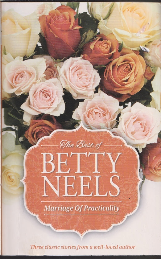 The Best of Betty Neels : Marriage of Practicality : The Awakened Heart, The Moon for Lavinia, Stars through the Mist