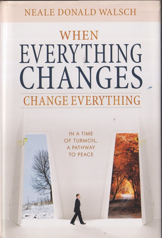 When Everything Changes, Change Everything: In a Time of Turmoil, a Pathway to Peace