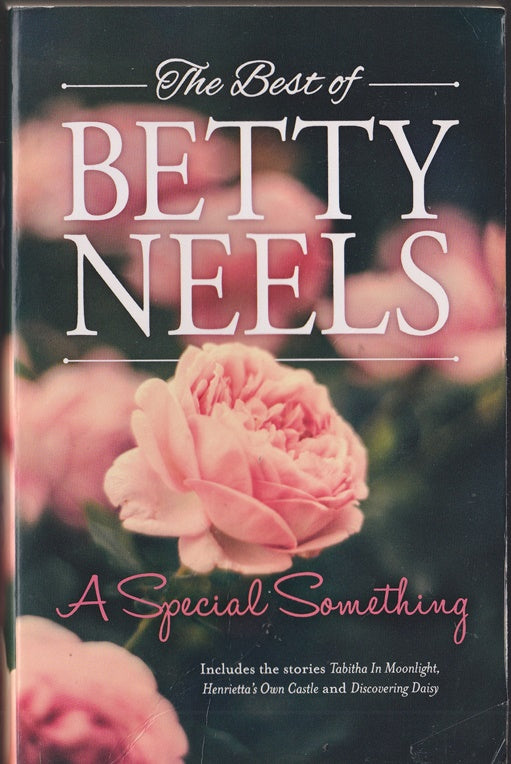 The Best of  Betty Neels A Special Something: Tabitha in Moonlight, Henrietta's Own Castle and Discovering Daisy